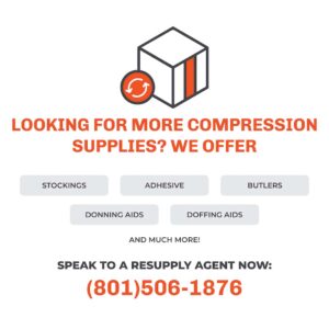 Looking for more compression supplies? We offer: stockings, adhesive, butlers, donning aids, doffing aids, and much more! Speak to a resupply agent now: (801) 506-1876.